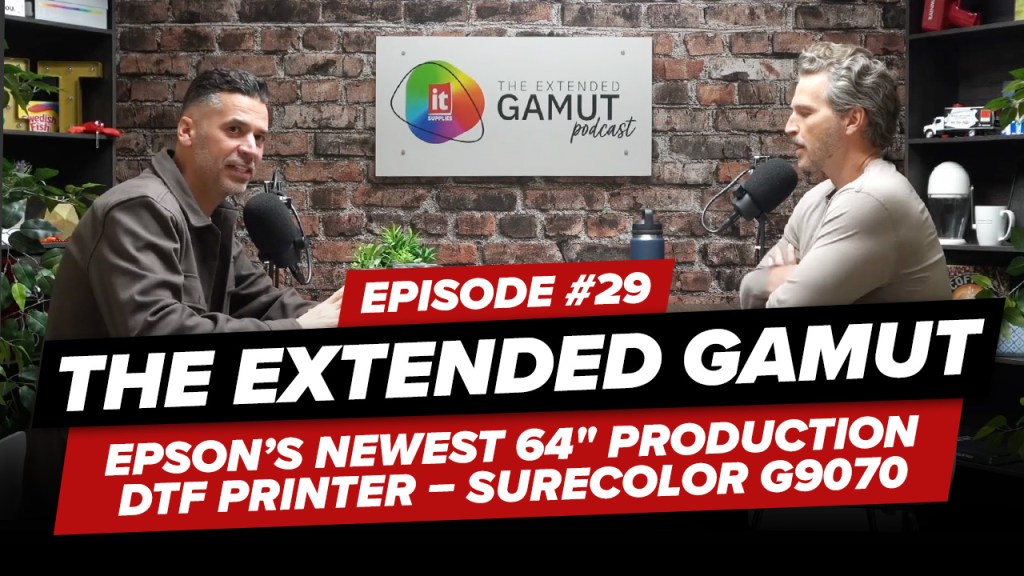 29: The Extended Gamut Podcast – Epson’s Newest 64″ Production DTF Printer – SureColor G9070
