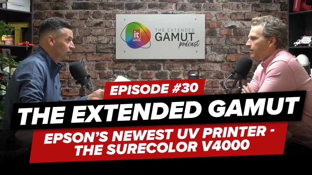 30: The Extended Gamut Podcast – Epson’s Newest UV Printer – SureColor V4000